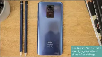  ??  ?? The Redmi Note 9 lacks the high-gloss mirror shine of its siblings