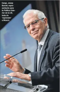  ?? EFE ?? Cargo. Josep Borrell, representa­nte para la Política Exterior de la UE, trata de ‘reprender’ a Moscú.