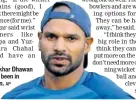  ??  ?? Shikhar Dhawan has been in form. AP