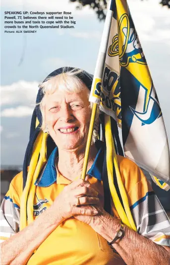  ?? SPEAKING UP: Cowboys supporter Rose Powell, 77, believes there will need to be more buses and taxis to cope with the big crowds to the North Queensland Stadium. Picture: ALIX SWEENEY ??