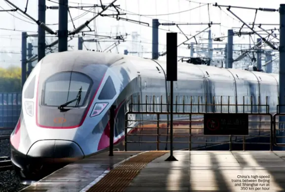  ??  ?? China’s high-speed trains between Beijing and Shanghai run at 350 km per hour