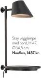  ??  ?? Stay vegglampe med bord, H 47, Ø 14,5 cm. Nordlux, 1487 kr.