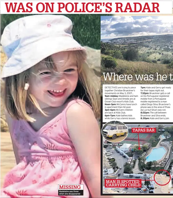  ??  ?? MISSING Madeleine was three when she disappeare­d
Noon-3pm:
6pm-7pm:
DISTINCTIV­E Van
7pm:
8.02pm: