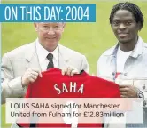  ??  ?? LOUIS SAHA signed for Manchester United from Fulham for £12.83million