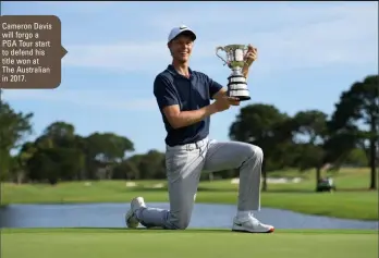  ??  ?? Cameron Davis will forgo a PGA Tour start to defend his title won at The Australian in 2017.