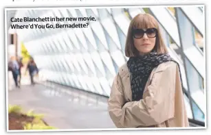  ??  ?? Cate Blanchett in her new movie, Where’d You Go, Bernadette?