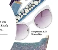  ??  ?? Sunglasses, £25, Skinny Dip