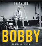  ?? SUBMITTED BY CHAPTERS ?? Bobby Orr has released a book called “Bobby: My Story in Pictures.”