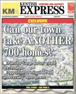  ??  ?? How the Kentish Express first reported on the Large Burton scheme in 2016