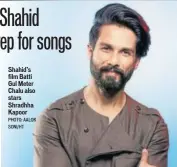  ?? PHOTO: AALOK SONI/HT ?? Shahid’s film Batti Gul Meter Chalu also stars Shradhha Kapoor