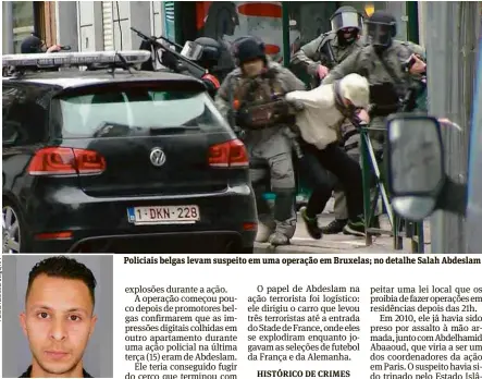  ?? VTM/Associated Press ?? Policiais belgas levam suspeito em uma operação em Bruxelas; no detalhe Salah Abdeslam