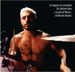  ??  ?? Le rappeur et comédien Riz Ahmed dans « Sound of Metal », de Nicolas Becker.