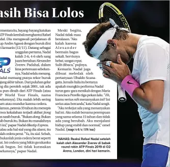  ?? WILL OLIVER/EPA-EFE ?? NAHAS: Reaksi Rafael Nadal setelah kalah oleh Alexander Zverev di babak round robin ATP Finals 2019 di O2 Arena, London, dini hari kemarin.