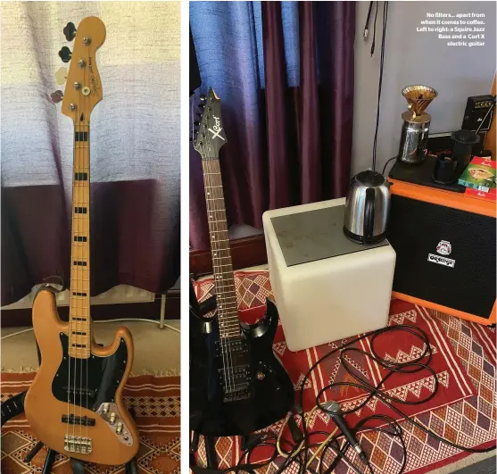  ??  ?? No filters… apart from when it comes to coffee. Left to right: a Squire Jazz Bass and a Cort X electric guitar