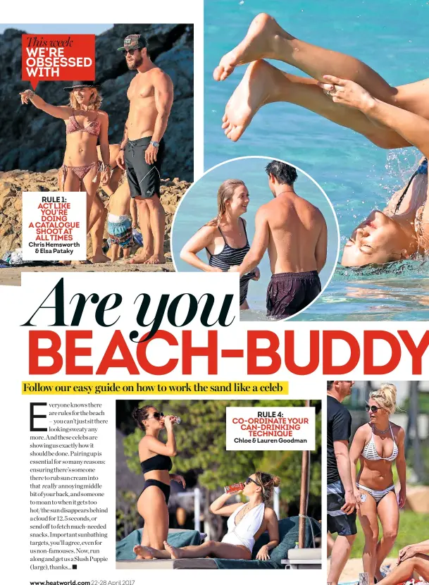  ??  ?? This week WE’RE OBSESSED WITH RULE 1: ACT LIKE YOU’RE DOING A CATALOGUE SHOOT AT ALL TIMES Chris Hemsworth & Elsa Pataky RULE 4: CO-ORDINATE YOUR CAN-DRINKING TECHNIQUE Chloe & Lauren Goodman