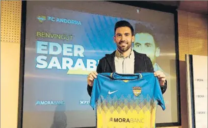  ?? FOTO: FC ANDORRA ?? Eder Sarabia posó ayer con la camiseta de su nuevo equipo y se mostró muy ilusionado con el nuevo proyecto como primero