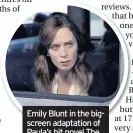  ??  ?? Emily Blunt in the bigscreen adaptation of Paula’s hit novel The Girl On The Train