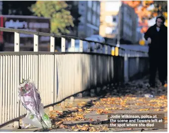  ??  ?? Jodie Wilkinson, police at the scene and flowers left at the spot where she died