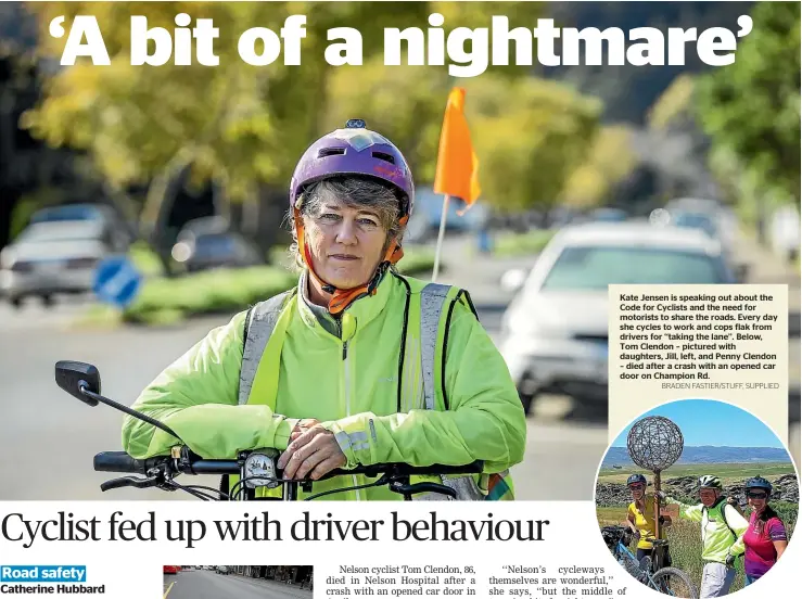  ?? BRADEN FASTIER/STUFF, SUPPLIED ?? Kate Jensen is speaking out about the Code for Cyclists and the need for motorists to share the roads. Every day she cycles to work and cops flak from drivers for ‘‘taking the lane’’. Below, Tom Clendon – pictured with daughters, Jill, left, and Penny Clendon – died after a crash with an opened car door on Champion Rd.