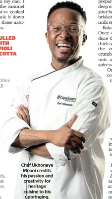  ?? ?? Chef Ukhonaye Mconi credits his passion and creativity for heritage cuisine to his upbringing.