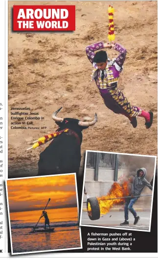  ?? Pictures: AFP ?? Venezuelan bullfighte­r Jesus Enrique Colombo in action in Cali, Colombia. A fisherman pushes off at dawn in Gaza and (above) a Palestinia­n youth during a protest in the West Bank.