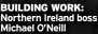  ?? ?? BUILDING WORK: Northern Ireland boss Michael O’neill