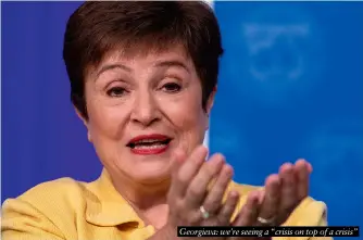  ?? ?? Georgieva: we’re seeing a “crisis on top of a crisis”