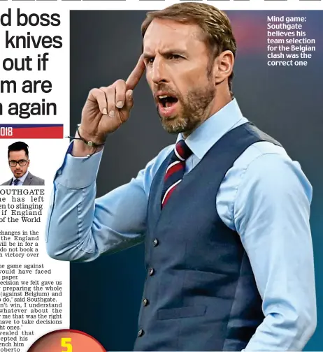  ??  ?? Mind game: Southgate believes his team selection for the Belgian clash was the correct one