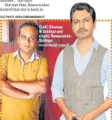  ?? FILE PHOTO: VIDYA SUBRAMANIA­N/HT PHOTO: PRODIP GUHA/HT ?? (Left) Shamas N Siddiqui and (right) Nawazuddin Siddiqui