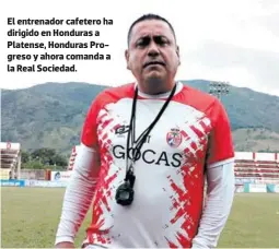  ?? FOTO: JOSÉ BARRALAGA ?? El entrenador cafetero ha dirigido en Honduras a Platense, Honduras Progreso y ahora comanda a la Real Sociedad.