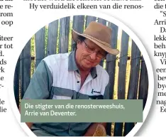  ??  ?? Die stigter van die renosterwe­eshuis, Arrie van Deventer.