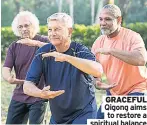  ??  ?? GRACEFUL Qigong aims to restore a spiritual balance