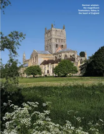 ??  ?? Norman wisdom: the magnificen­t Tewkesbury Abbey in the heart of England