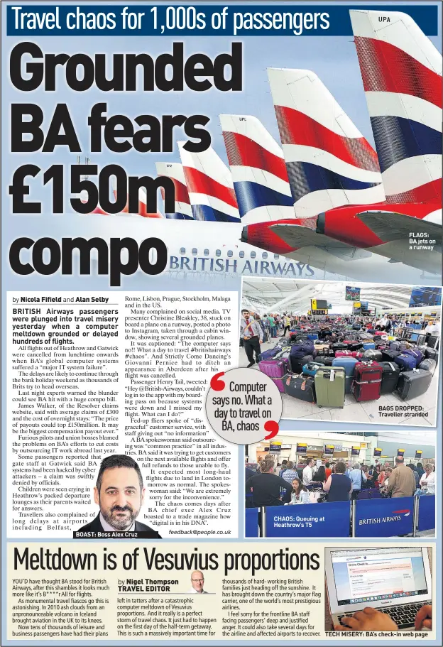  ??  ?? BOAST: Boss Alex Cruz CHAOS: Queuing at Heathrow’s T5 FLAGS: BA jets on a runway BAGS DROPPED: Traveller stranded TECH MISERY: BA’s check-in web page