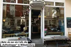  ??  ?? Mehr als nur ein Café: die „Kaffeeklap­pe“in Wilhelmsbu­rg