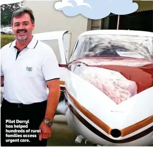  ?? ?? Pilot Darryl has helped hundreds of rural families access urgent care.