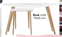  ??  ?? Desk, £299, Made.com