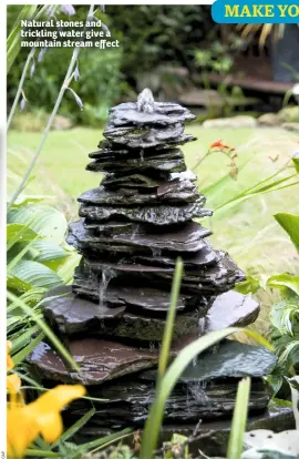  ??  ?? Natural stones and trickling water give a mountain stream effect