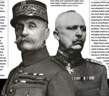  ??  ?? Foch (left) and Ludendorff (right) were both highly capable and experience­d commanders after years of war