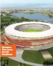  ??  ?? Unique: The new Perth Stadium