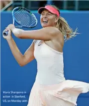  ?? (AFP) ?? Maria Sharapova in action in Stanford, US, on Monday