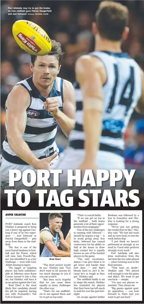  ?? Picture: MICHAEL KLEIN ?? Port Adelaide may try to put the brakes on Cats midfield guns Patrick Dangerfiel­d and Joel Selwood. Brad Ebert