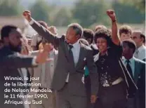 ??  ?? Winnie, le jour de la libération de Nelson Mandela, le 11 février 1990, Afrique du Sud
