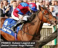  ?? ?? PRI MED: Dubawi Legend and ( below) trainer Hugo Palmer