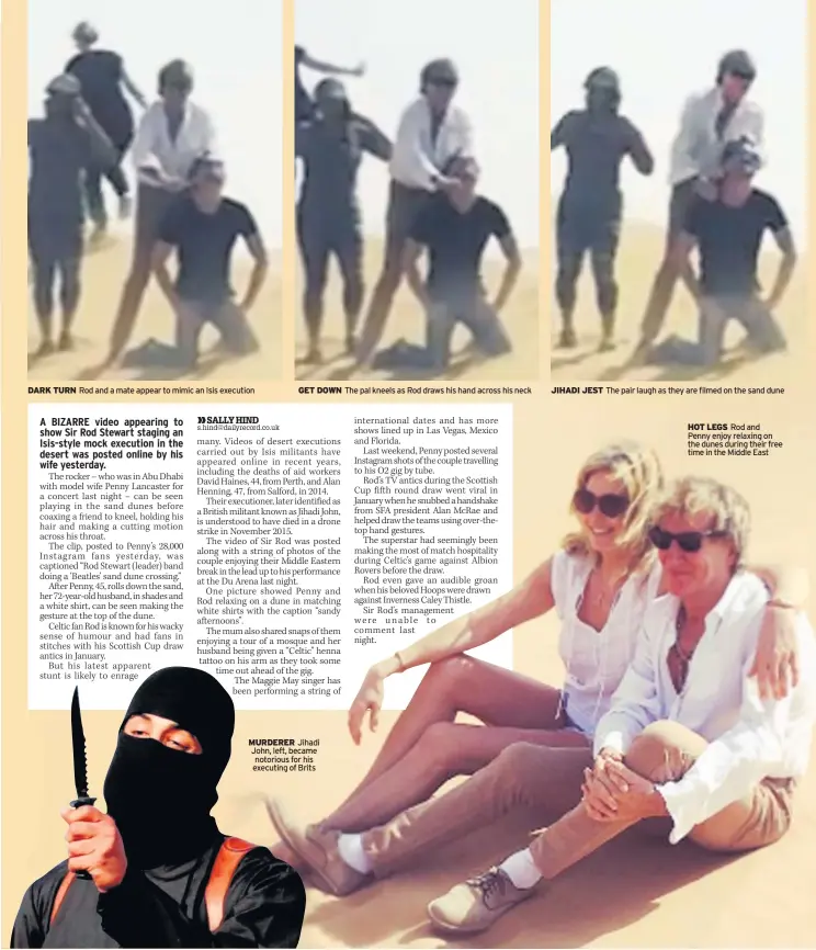  ??  ?? DARK TURN Rod and a mate appear to mimic an Isis execution GET DOWN The pal kneels as Rod draws his hand across his neck MURDERER Jihadi John, left, became notorious for his executing of Brits JIHADI JEST The pair laugh as they are filmed on the sand...