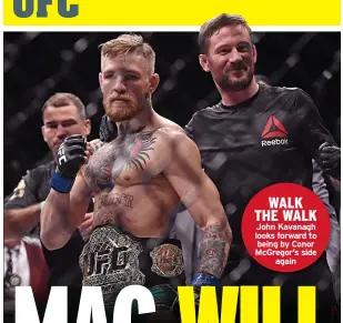  ?? ?? WALK THE WALK John Kavanagh looks forward to being by Conor Mcgregor’s side
again