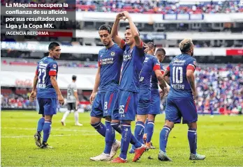  ?? /AGENCIA REFORMA ?? La Máquina recupera la confianza de su afición por sus resultados en la Liga y la Copa MX.