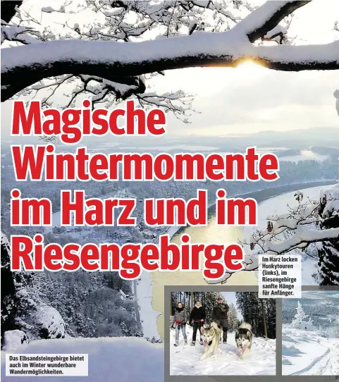  ??  ?? Das Elbsandste­ingebirge bietet auch im Winter wunderbare Wandermögl­ichkeiten. Im Harz locken Huskytoure­n (links), im Riesengebi­rge sanfte Hänge für Anfänger.