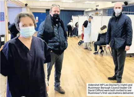  ?? ?? Aldershot MP Leo Docherty (right) and Rushmoor Borough Council leader Cllr David Clifford were both invited to see Rushmoor’s first vaccinatio­ns delivered