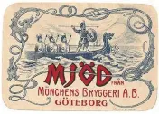  ??  ?? Öl: Mjöd.
Årtal: 1903-1908. Bryggeri: Bryggt på Burgårdens Svagdricks­bryggeri, ägt av Münchens Bryggeri AB. Adress: Inom området där Svenska Mässan idag ligger.